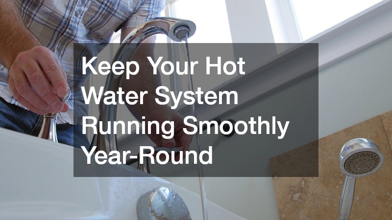 Keep Your Hot Water System Running Smoothly Year-Round