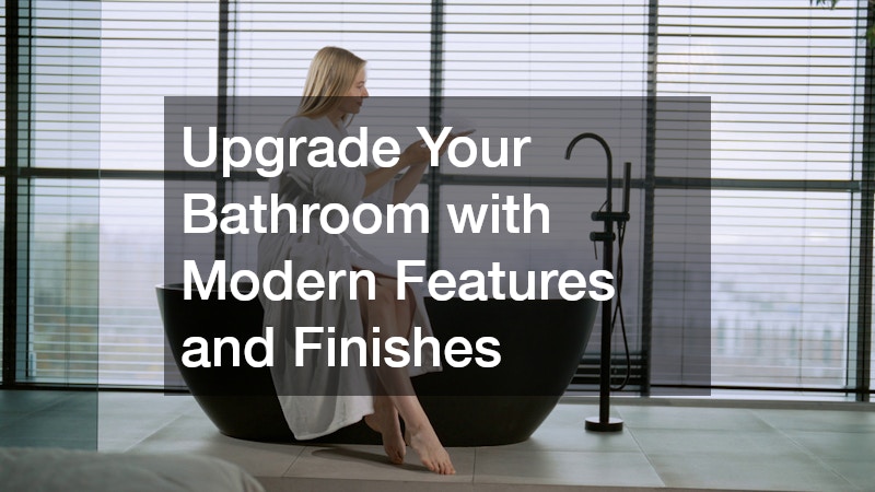 Upgrade Your Bathroom with Modern Features and Finishes
