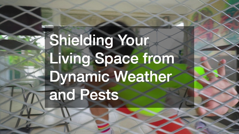 Shielding Your Living Space from Dynamic Weather and Pests