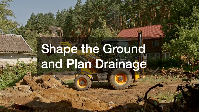 Shape the Ground and Plan Drainage