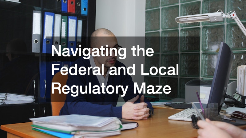 Navigating the Federal and Local Regulatory Maze