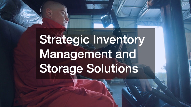 Strategic Inventory Management and Storage Solutions