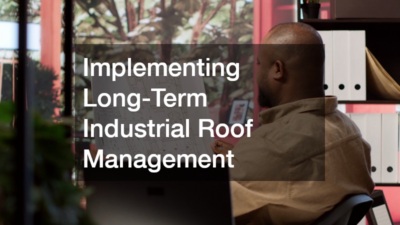 Implementing Long-Term Industrial Roof Management