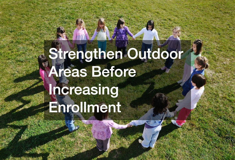Strengthen Outdoor Areas Before Increasing Enrollment