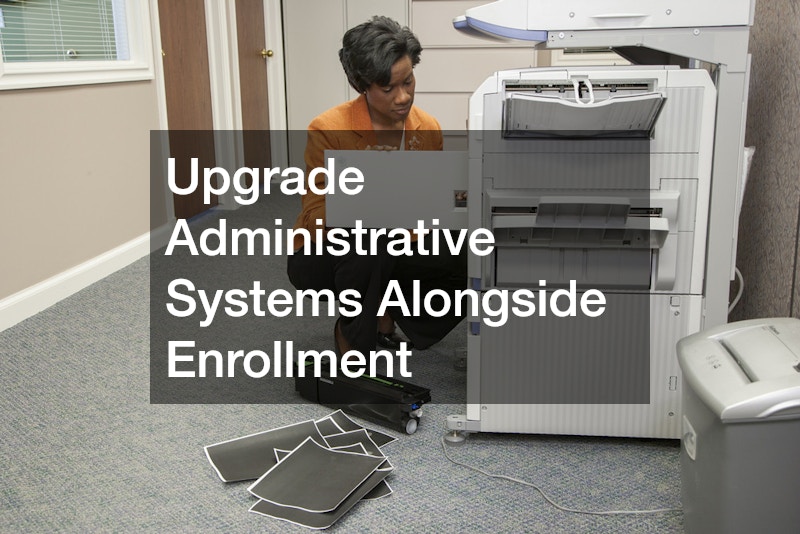 Upgrade Administrative Systems Alongside Enrollment