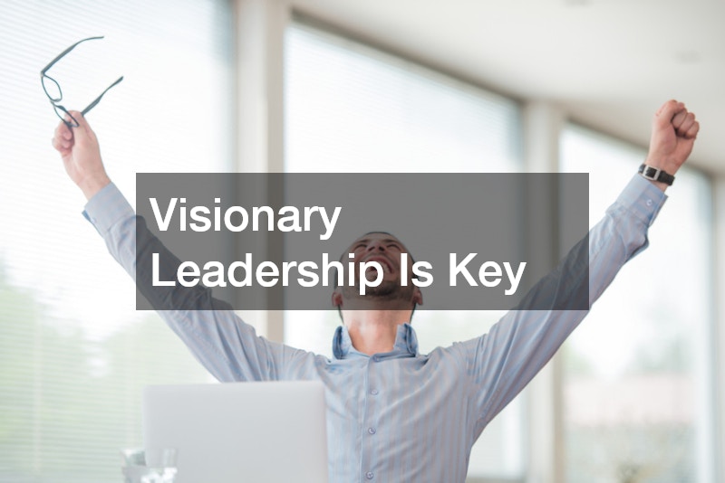 Visionary Leadership Is Key