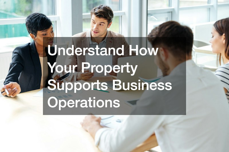 Understand How Your Property Supports Business Operations