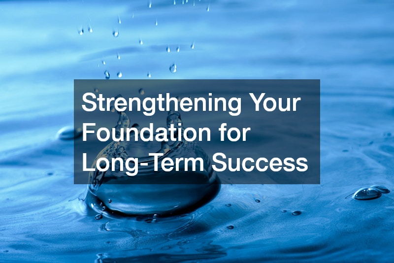 Strengthening Your Foundation for Long-Term Success