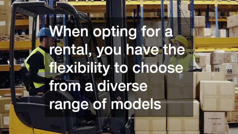 When opting for a rental, you have the flexibility to choose from a diverse range of models