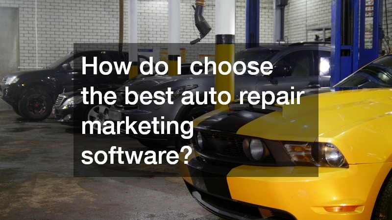 How do I choose the best auto repair marketing software?