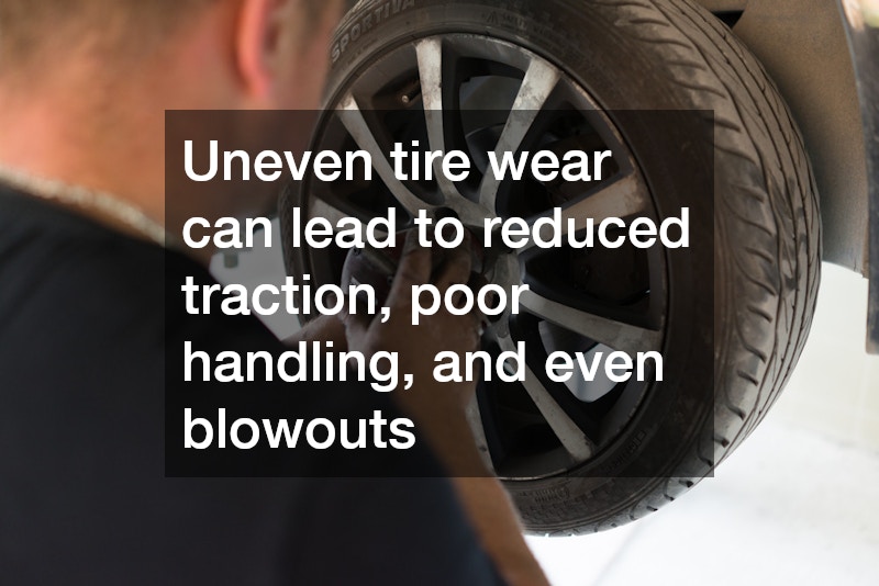 Uneven tire wear can lead to reduced traction, poor handling, and even blowouts