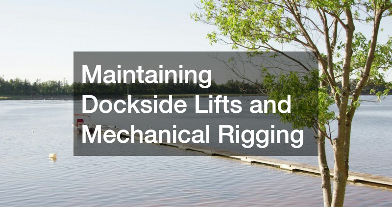 Maintaining Dockside Lifts and Mechanical Rigging