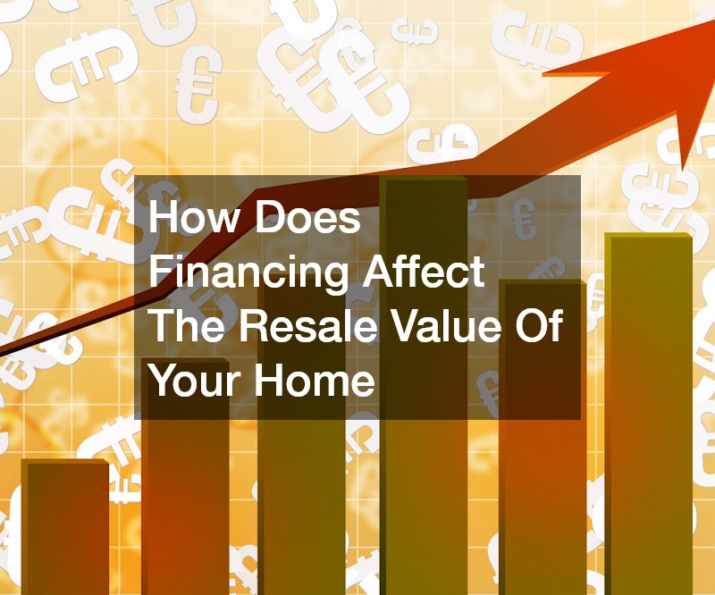 How Does Financing Affect The Resale Value Of Your Home