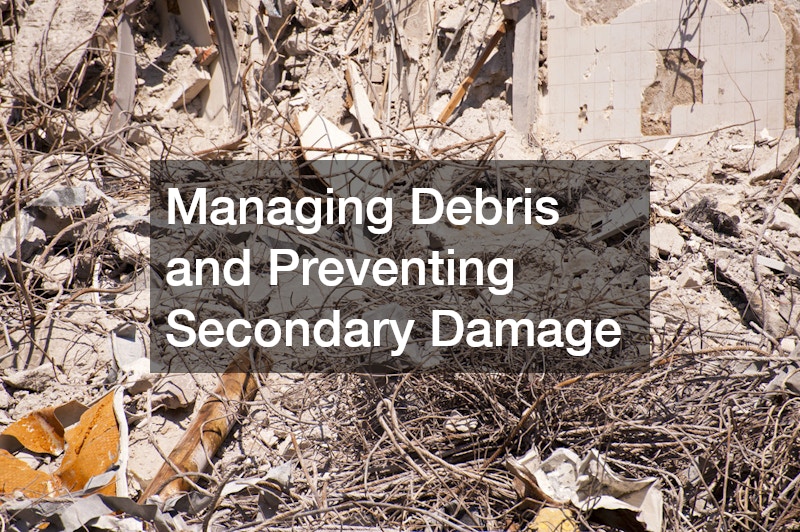 Managing Debris and Preventing Secondary Damage