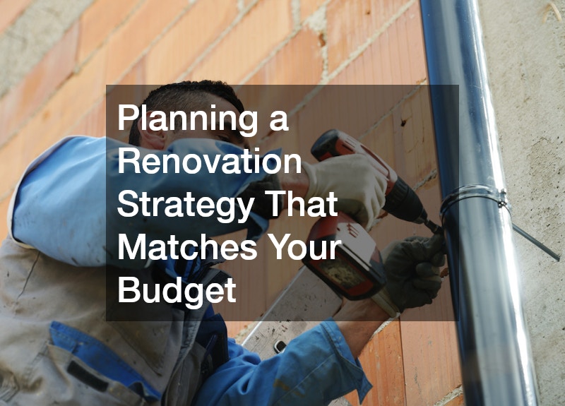 Planning a Renovation Strategy That Matches Your Budget