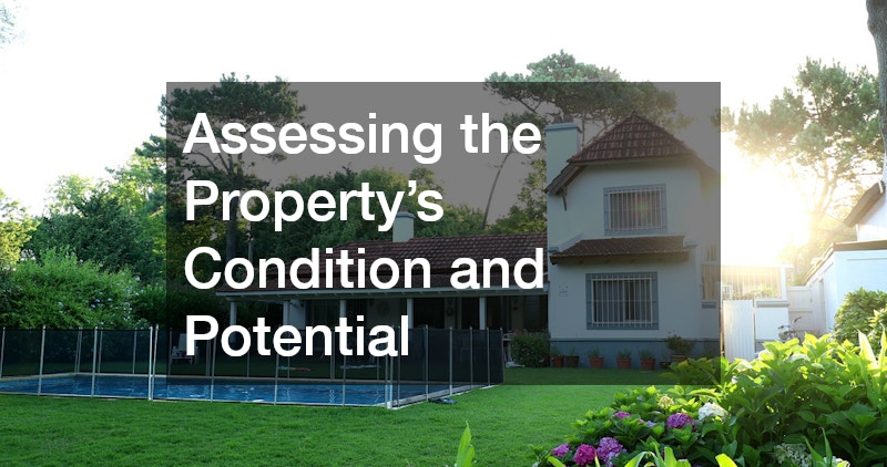 Assessing the Property’s Condition and Potential