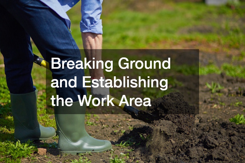 Breaking Ground and Establishing the Work Area
