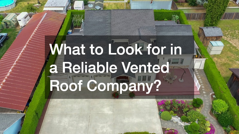 What to Look for in a Reliable Vented Roof Company?