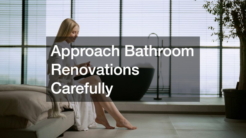 Approach Bathroom Renovations Carefully