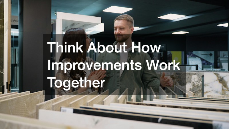 Think About How Improvements Work Together