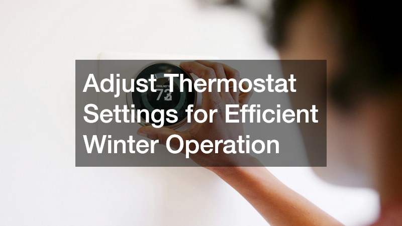 Adjust Thermostat Settings for Efficient Winter Operation