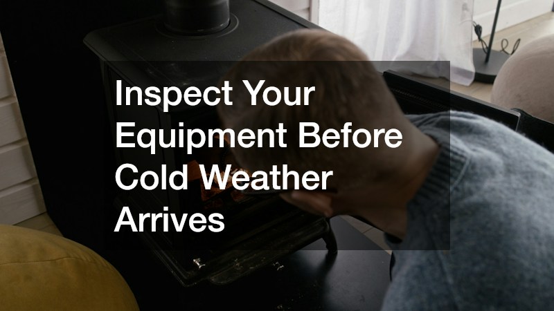 Inspect Your Equipment Before Cold Weather Arrives