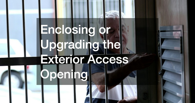 Enclosing or Upgrading the Exterior Access Opening
