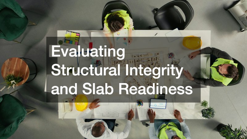 Evaluating Structural Integrity and Slab Readiness