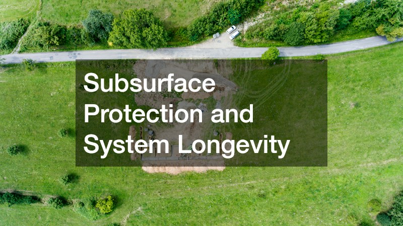 Subsurface Protection and System Longevity