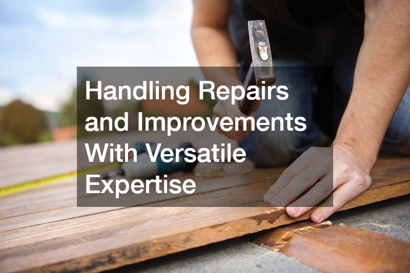 Handling Repairs and Improvements With Versatile Expertise