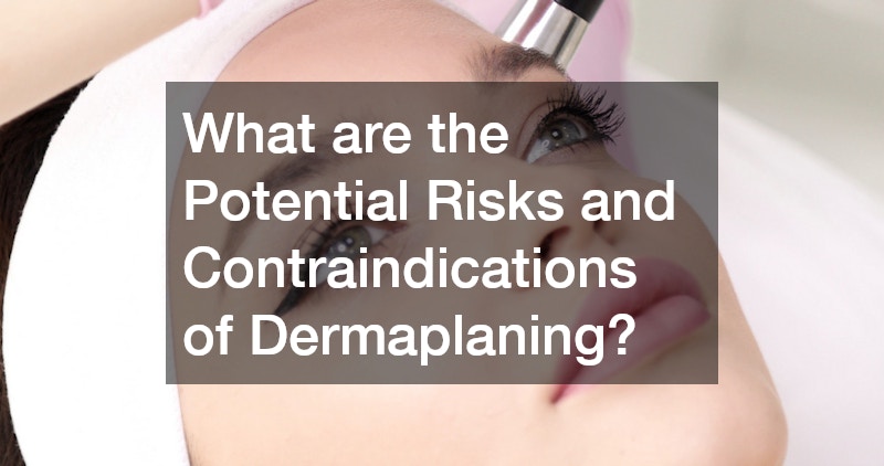 What are the Potential Risks and Contraindications of Dermaplaning?