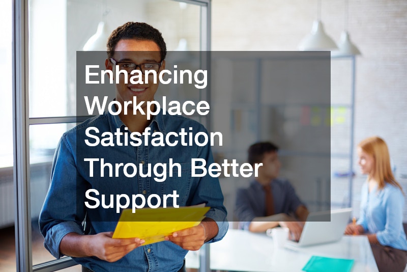 Enhancing Workplace Satisfaction Through Better Support