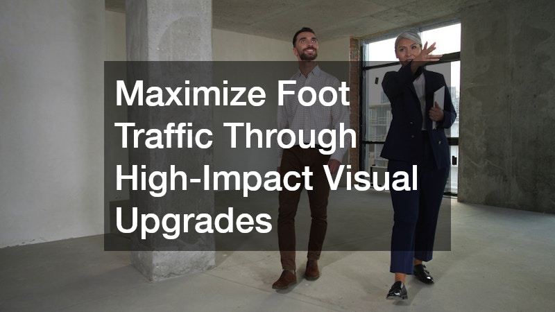 Maximize Foot Traffic Through High-Impact Visual Upgrades