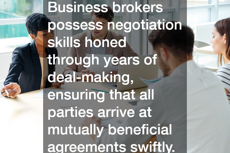 Business brokers possess negotiation skills honed through years of deal-making, ensuring that all parties arrive at mutually beneficial agreements swiftly.