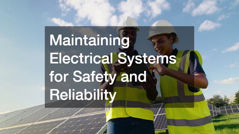 Maintaining Electrical Systems for Safety and Reliability