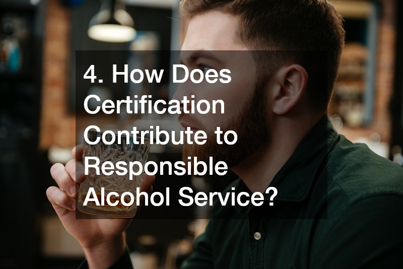 4. How Does Certification Contribute to Responsible Alcohol Service?