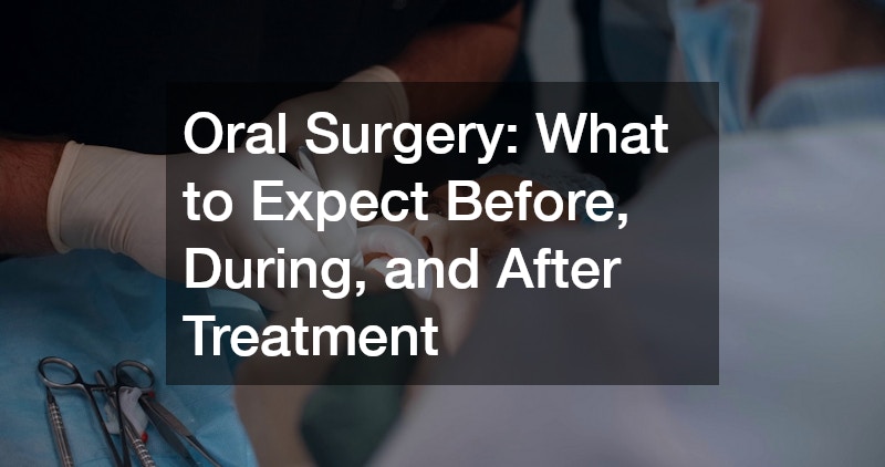 Oral Surgery: What to Expect Before, During, and After Treatment