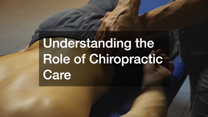 Understanding the Role of Chiropractic Care