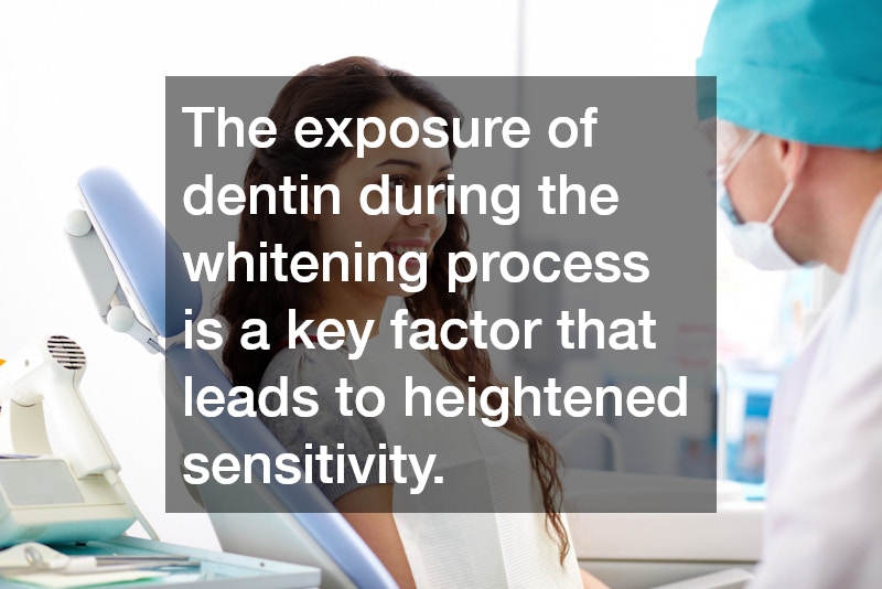 The exposure of dentin during the whitening process is a key factor that leads to heightened sensitivity.