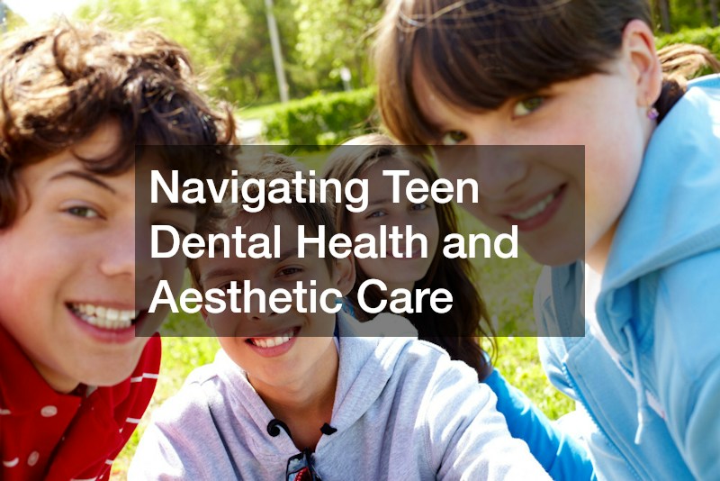 Navigating Teen Dental Health and Aesthetic Care