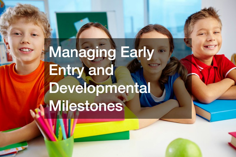 Managing Early Entry and Developmental Milestones