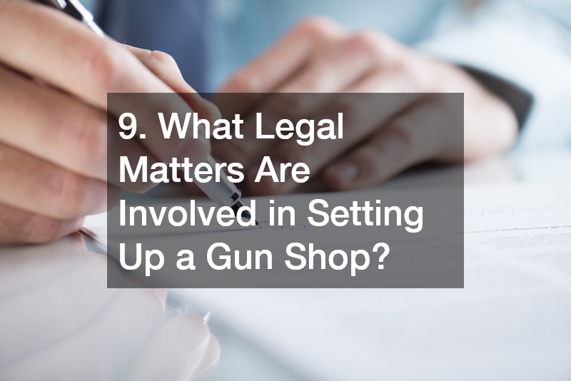 9. What Legal Matters Are Involved in Setting Up a Gun Shop?