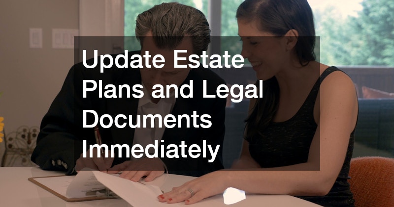 Update Estate Plans and Legal Documents Immediately