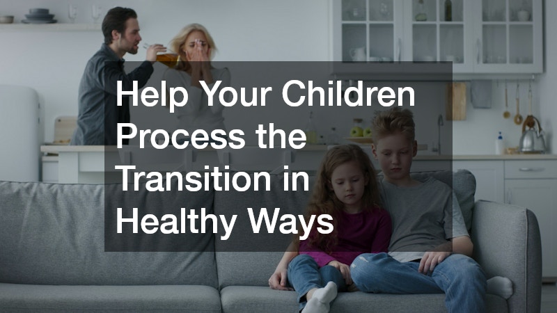 Help Your Children Process the Transition in Healthy Ways