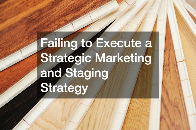Failing to Execute a Strategic Marketing and Staging Strategy
