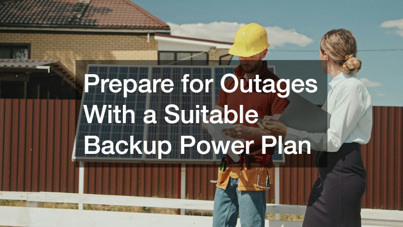 Prepare for Outages With a Suitable Backup Power Plan