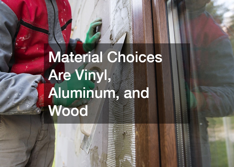 Material Choices Are Vinyl, Aluminum, and Wood