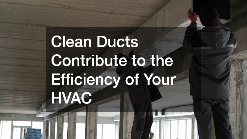 Clean Ducts Contribute to the Efficiency of Your HVAC