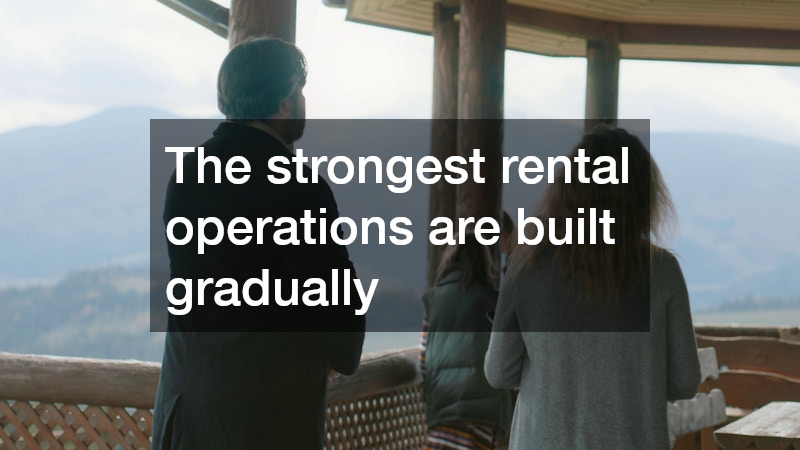 The strongest rental operations are built gradually