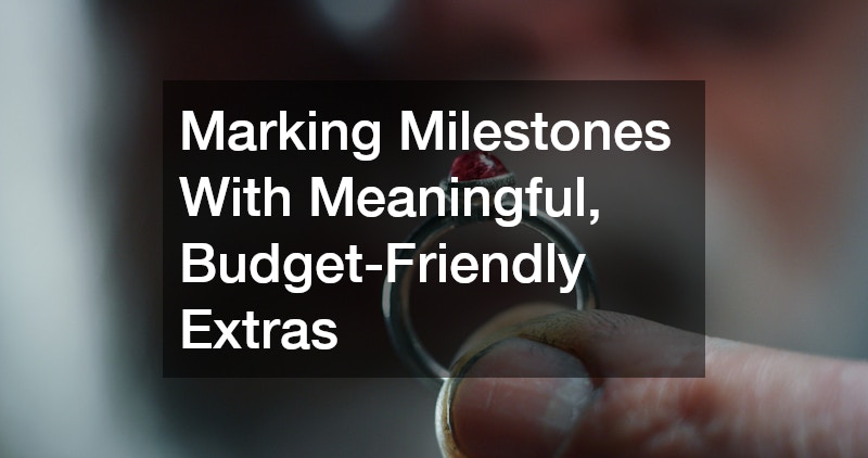 Marking Milestones With Meaningful, Budget-Friendly Extras